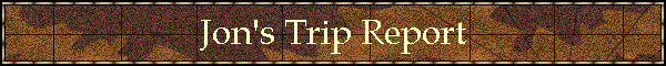 Jon's Trip Report